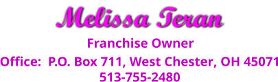 Franchise Owner Office:  P.O. Box 711, West Chester, OH 45071 513-755-2480